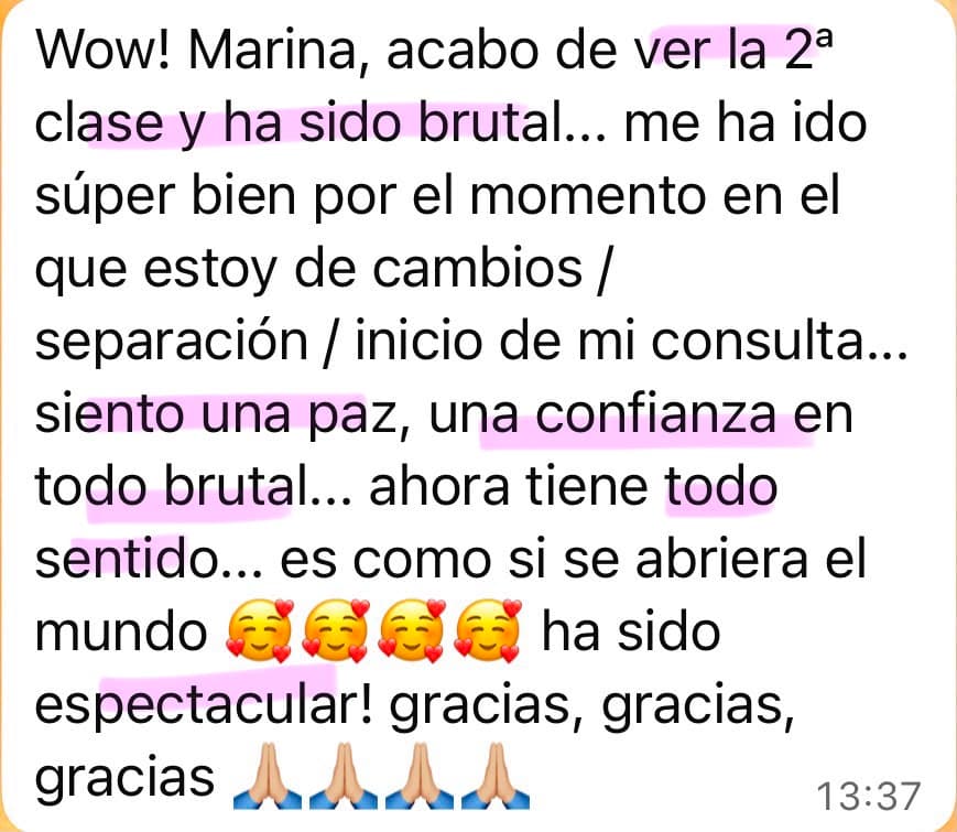 Testimonio de una alumna de Soberana: “Wow! Marina, acabo de ver la 2ª clase y ha sido brutal... me ha ido súper bien por el momento en el que estoy de cambios, separación, inicio de mi consulta... siento una paz, una confianza en todo brutal... ahora tiene todo sentido... es como si se abriera el mundo. Ha sido espectacular! Gracias, gracias, gracias.”